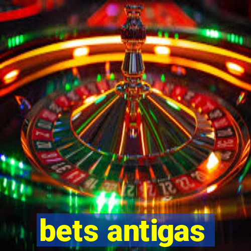 bets antigas